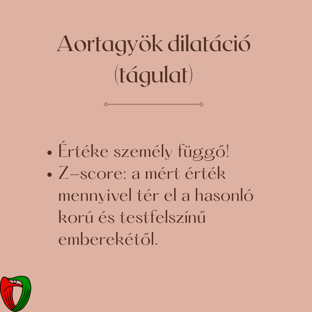A p�ciens kor�t�l, testmagass�g�t�l �s testt�meg�t�l (�sszess�g�ben a testfel�let�t�l) f�gg�en ugyanaz az aorta �tm�r� sz�m�that norm�lisnak vagy jelenthet s�lyos t�gulatot is.
A k�l�nb�z� kor� �s testalkat� p�ciensek aorta �tm�r� �rt�keit az �gynevezett Z-score kisz�m�t�s�val tudjuk 