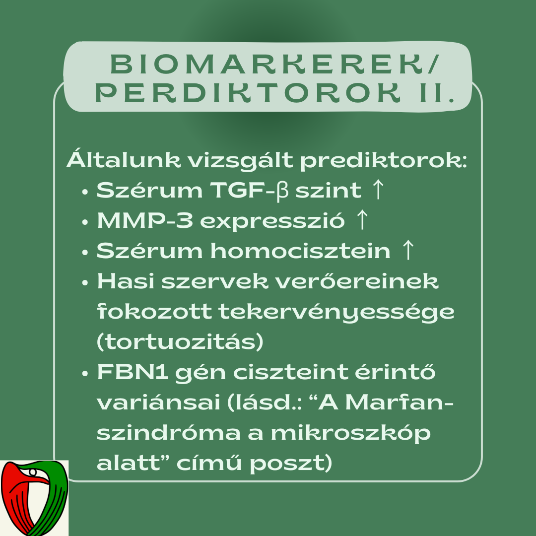 A v�rmint�kb�l m�rhet� molekul�k (pl.: TGF-b�ta, MMP-3, homocisztein) szintje, a k�l�nb�z� erek kanyarg�ss�ga, illetve a fibrillin-1 (FBN1) g�n bizonyos elt�r�sei (cisztein aminosav �rintetts�g) seg�thetnek el�rejelezni a f�ver��r elv�ltoz�sainak s�lyoss�g�t.