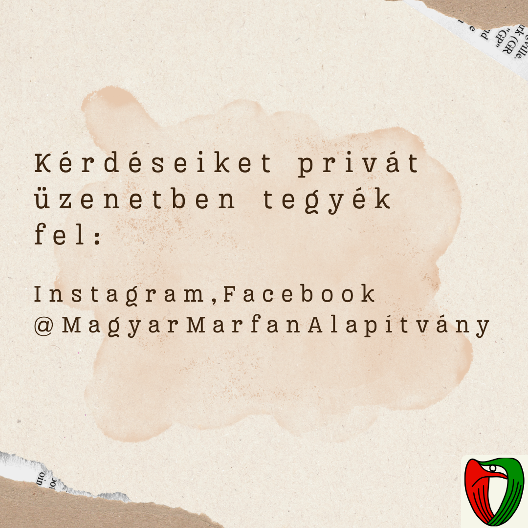 K�rd�seiket priv�t �zenetben Instagramon vagy Facebookon tudj�k feltenni (@MagyarMarfanAlap�tv�ny).