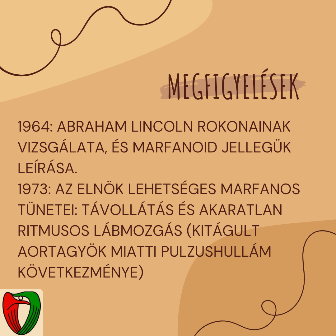  Egy m�sik, 1973-as  publik�ci� is eml�t�st tett Lincoln lehets�ges marfanos �rintetts�g�r�l, aminek egyik potenci�lis t�net�nek tekintett�k az eln�k hyperopi�j�t (t�voll�t�s) �s az id�szakosan jelentkez� akaratlan l�bmozg�s�t, amit az aortagy�k kit�gul�sa miatti pulzushull�mnak tudtak be.