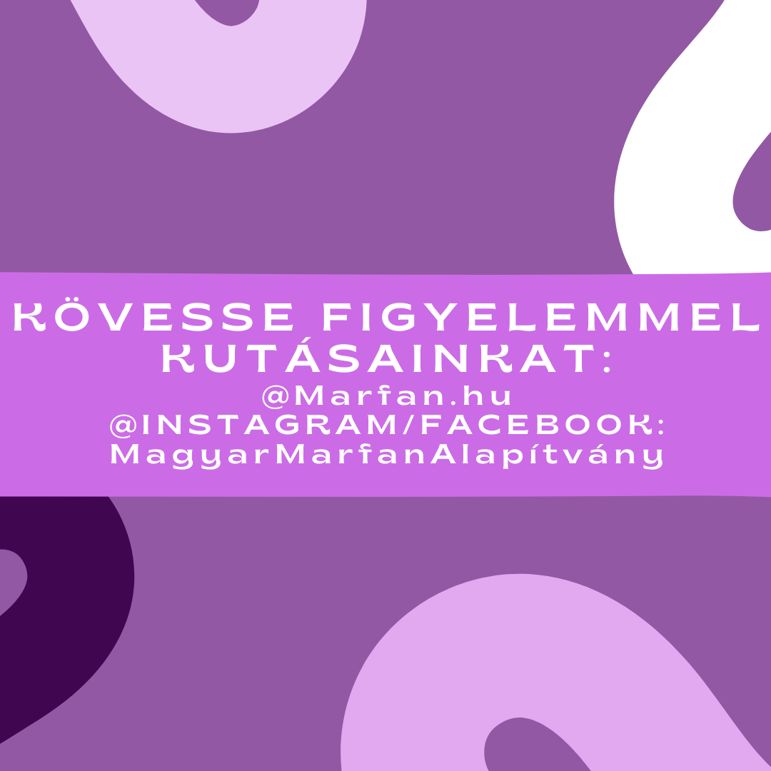 K�vesse figyelemmel kutat�sainkat az al�bbi el�rhet�s�geken:
A Magyar Marfan Alap�tv�ny hivatalos honlapj�n
Facebook/Instagram: @MagyarMarfanAlap�tv�ny