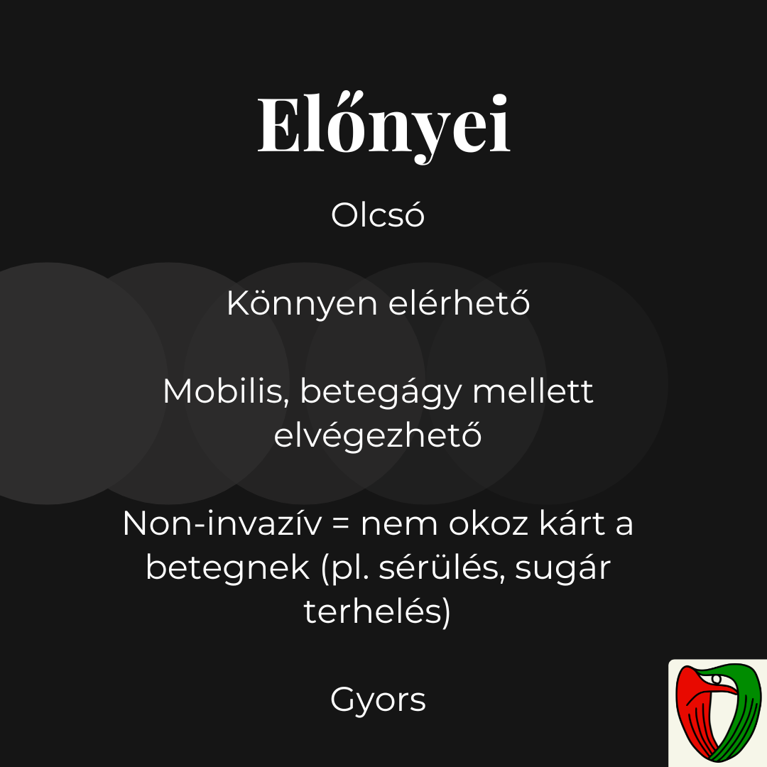 Az echokardiogr�fia el�nyei k�z�tt szerepel, hogy olcs�, gyors, k�nnyen el�rhet� �s mobilis, ak�r beteg�gy mellett is elv�gezhet� vizsg�lat. Tov�bbi el�nye, hogy non-invaz�v, teh�t nem okoz k�rt a betegnek
(pl. s�r�l�s, sug�r terhel�s).